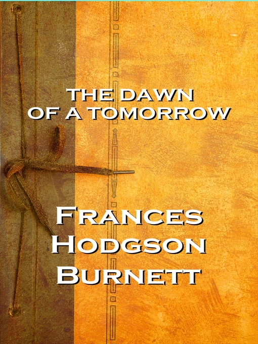 Title details for The Dawn of a Tomorrow by Frances Hodgson Burnett - Available
